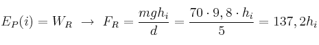 E_P(i) = W_R\ \to\ F_R = \frac{mgh_i}{d} = \frac{70\cdot 9,8\cdot h_i}{5} = 137,2h_i