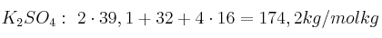 K_2SO_4:\ 2\cdot 39,1 + 32 + 4\cdot 16 = 174,2 kg/molkg