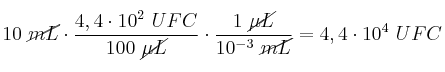 10\ \cancel{mL}\cdot \frac{4,4\cdot 10^2\ UFC}{100\ \cancel{\mu L}}\cdot \frac{1\ \cancel{\mu L}}{10^{-3}\ \cancel{mL}} = 4,4\cdot 10^4\ UFC