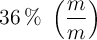 36\ \%\ \left(\frac{m}{m}\right)