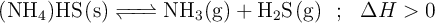 \ce{(NH4)HS(s) <=> NH3(g) + H2S(g)}\ \ ;\ \ \Delta H > 0