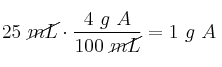 25\ \cancel{mL}\cdot \frac{4\ g\ A}{100\ \cancel{mL}} = 1\ g\ A