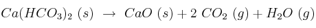 Ca(HCO_3)_2\ (s)\ \to\ CaO\ (s) + 2\ CO_2\ (g) + H_2O\ (g)