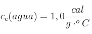 c_e(agua) = 1,0\frac{cal}{g\cdot ^oC}