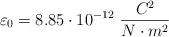 \varepsilon_0 = 8.85\cdot 10^{-12}\ \frac{C^2}{N\cdot m^2}