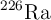 ^{226}\ce{Ra}