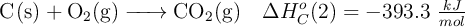 \ce{C(s) + O2(g) -> CO2(g)}\ \ \ \Delta H_C^o(2) =  -393.3\ \textstyle{kJ\over mol}