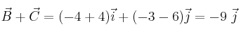 \vec B + \vec C = (-4 + 4)\vec i + (-3 - 6)\vec j = -9\ \vec j