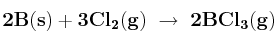 \bf 2B(s) + 3Cl_2(g)\ \to\ 2BCl_3(g)