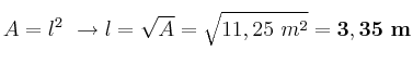 A = l^2\ \to l = \sqrt{A} = \sqrt{11,25\ m^2} = \bf 3,35\ m