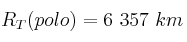 R_T(polo) = 6\ 357\ km R_T(polo) = 6\ 357\ km