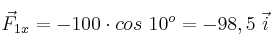 \vec F_{1x} = -100\cdot cos\ 10^o = - 98,5\ \vec i