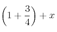 \left(1 + \frac{3}{4}\right) + x