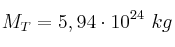 M_T = 5,94\cdot 10^{24}\ kg M_T = 5,94\cdot 10^{24}\ kg