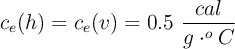c_e(h) = c_e(v) = 0.5\ \frac{cal}{g\cdot ^oC}