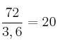 \frac{72}{3,6} = 20