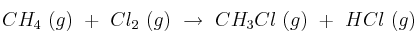 CH_4\ (g)\ +\ Cl_2\ (g)\ \rightarrow\ CH_3Cl\ (g)\ +\ HCl\ (g) CH_4\ (g)\ +\ Cl_2\ (g)\ \rightarrow\ CH_3Cl\ (g)\ +\ HCl\ (g)