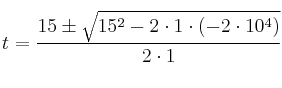 t = \frac{15\pm\sqrt{15^2-2\cdot 1\cdot (-2\cdot 10^4)}}{2\cdot 1}