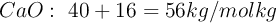 CaO:\ 40 + 16 = 56 kg/molkg