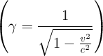 \left(\gamma = \frac{1}{\sqrt{1 - \frac{v^2}{c^2}}\right)