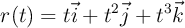 r(t) = t \vec i + t^2 \vec j + t^3 \vec k