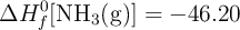 \Delta H_f^0 [\ce{NH3(g)}] = -46.20