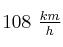 108\ \textstyle{km\over h}