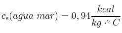 c_e(agua\ mar) = 0,94\frac{kcal}{kg\cdot ^\circ C}