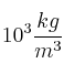 10^3\frac{kg}{m^3}