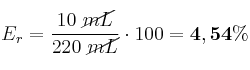 E_r = \frac{10\ \cancel{mL}}{220\ \cancel{mL}}\cdot 100 = \bf 4,54\%