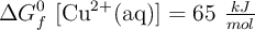 \Delta G_f^0\ [\ce{Cu^{2+}(aq)}] = 65\ \textstyle{kJ\over mol}