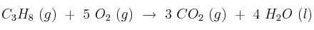 C_3H_8\ (g)\ +\ 5\ O_2\ (g)\ \to\ 3\ CO_2\ (g)\ +\ 4\ H_2O\ (l)