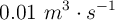 0.01\ m^3\cdot s^{-1}