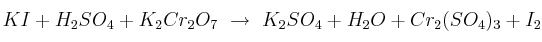 KI + H_2SO_4 + K_2Cr_2O_7\ \to\ K_2SO_4 + H_2O + Cr_2(SO_4)_3 + I_2