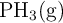 \ce{PH3(g)}