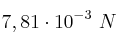 7,81\cdot 10^{-3}\ N