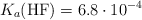 K_a(\ce{HF}) = 6.8\cdot 10^{-4}