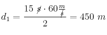 d_1 = \frac{15\ \cancel{s}\cdot 60\frac{m}{\cancel{s}}}{2} = 450\ m