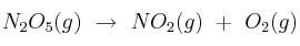 N_2O_5(g)\ \to\ NO_2(g)\ +\ O_2(g) N_2O_5(g)\ \to\ NO_2(g)\ +\ O_2(g)