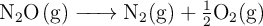 \ce{N2O(g) -> N2(g) + \textstyle{1\over 2}O2(g)}