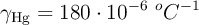 \gamma_{\ce{Hg}} = 180\cdot 10^{-6}\ ^oC^{-1}