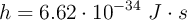 h = 6.62\cdot 10^{-34}\ J\cdot s