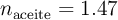 n_{\text{aceite}}= 1.47