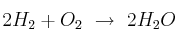 2H_2 + O_2\ \to\ 2H_2O