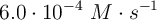 6.0\cdot 10^{-4}\ M\cdot s^{-1}