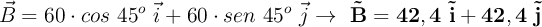 \vec B = 60\cdot cos\ 45^o\ \vec i + 60\cdot sen\ 45^o\ \vec j\to\ \bf \vec B =  42,4\ \vec i + 42,4\ \vec j