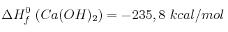 \Delta H^0_f\ (Ca(OH)_2) = - 235,8\ kcal/mol