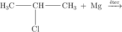 \chemfig{H_3C-CH(-[6]Cl)-CH_3 \hspace{0.2cm} + \hspace{0.2cm} Mg \hspace{0.2cm} \xrightarrow{\acute{e}ter}}