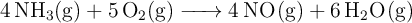 \ce{4NH3(g) + 5O2(g) -> 4NO(g) + 6H2O(g)}