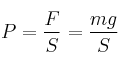 P = \frac{F}{S} = \frac{mg}{S}